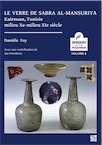 Le verre de Sabra al-Mansuriya - Kairouan, Tunisie - milieu Xe-milieu XIe siècle : Production et consommation: vaisselle - contenants - vitrages, 2020, 300 p.