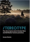 Stereotype. The role of grave sets in Corded Ware and Bell Beaker funerary practices, 2020, 296 p.