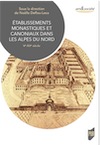 Établissements monastiques et canoniaux dans les Alpes du nord, Ve-XVe siècle, 2020, 352 p.
