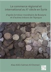 Le commerce régional et international au Xe siècle en Syrie d'après le trésor monétaire de Buseyra et d'autres trésors de l'époque, 2020, 420 p.
