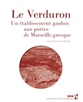 Le Verduron. Un établissement gaulois aux portes de Marseille grecque, 2020, 220 p.