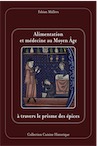 Alimentation et médecine au Moyen Âge, à travers le prisme des épices, 2019, 110 p.