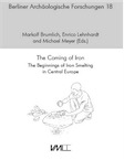 The Coming of Iron. The Beginnings of Iron Smelting in Central Europe, (actes conf. int. Berlin, oct. 2017), 2020, 276 p.