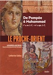 Le Proche-Orient. De Pompée à Muhammad, Ier s. av. J.-C. - VIIe s. apr. J.-C., 2020, 608 p.