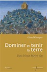 Dominer et tenir la terre. Dans le haut Moyen Age, 2020, 556 p.