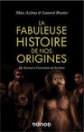 La fabuleuse histoire de nos origines. De Toumaï à l'invention de l'écriture, 2020, 352 p.