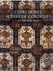 Cuirs dorés, « Cuirs de Cordoue ». Un art européen, 2020, 384 p., 600 ill.
