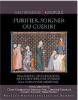 Purifier, soigner ou guérir ? Maladies et lieux religieux de la Méditerranée antique à la Normandie médiévale, 2020, 312 p.