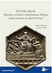 Klyton Argos. Histoire, société et institutions d'Argos. Choix d'articles de Marcel Piérart, (Scripta antiqua 128 ), 2020, 350 p.