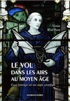 Le vol dans les airs au Moyen Age. Essai historique sur une utopie scientifique, 2020, 233 p.