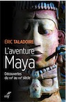 L'aventure Maya. Découvertes du XVIe au XXIe siècle, 2020, 336 p.