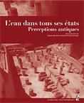 L'eau dans tous ses états. Perceptions antiques , 2020, 237 p.