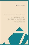 La Dame d'Elche, un destin singulier : Essai sur les réceptions d'une statue ibérique, 2020, 179 p.