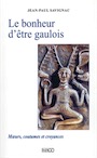 Le bonheur d'être gaulois. Mœurs, coutumes et croyances, 2020, 166 p.