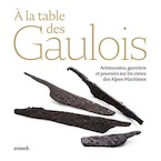 A la table des Gaulois. Aristocrates, guerriers et pouvoirs sur les cimes des Alpes-Maritimes, 2020, 96 p.