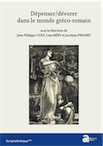 Dépenser/dévorer dans le monde gréco-romain, (Scripta antiqua 143), 2020, 264 p.