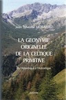 La Géonymie originelle de la Celtique primitive de l'Atlantique à l'Adriatique de l'Atlantique à l'Adriatique, 2020, 639 p.