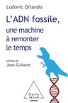 L'ADN fossile, une machine à remonter le temps. Les tests ADN en archéologie, 2021, 256 p.