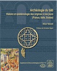 Archéologie du bâti. Histoire et épistémologie des origines à nos jours (France, Italie, Suisse), 2021, 298 p.
