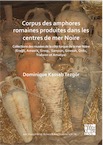 Corpus des amphores romaines produites dans les centres de mer Noire. Collections des musées de la côte turque de la mer Noire (Ereğli, Amasra, Sinop, Samsun, Giresun, Ordu, Trabzon et Amasya), 2020, 198 p.