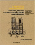Les métiers, traditions et symboles des bâtisseurs de cathédrales, (coll. 3 minutes pour comprendre), 2020, 160 p.