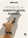 Histoire de la domestication animale, 2020, 400 p.