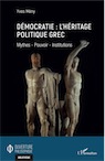 Démocratie : l'héritage politique grec. Mythes - Pouvoir - Institutions, 2021, 248 p.