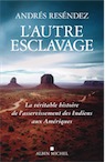 L'autre esclavage. La véritable histoire de l'asservissement des Indiens aux Amérique, 2021, 544 p