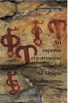 Art rupestre et patrimoine mondial en Afrique subsaharienne, 2021, 322 p.