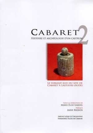 Cabaret 2. Histoire et archéologie d'un castrum. Le versant sud du site de Cabaret à Lastours (Aude), 2018, 406 p.
