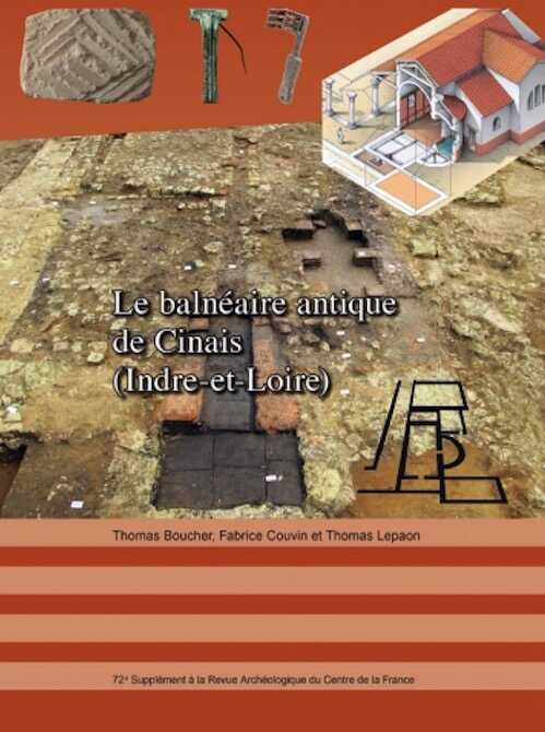 ÉPUISÉ - Le balnéaire antique de Cinais (Indre-et-Loire), (72e suppl. RACF), 2019, 120 p.