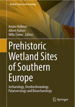 Prehistoric wetland Sites of Southern Europe. Archaeology, Dendrochronology, Palaeoecology and Bioarchaeology, 2025, 2024, 318 p.