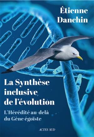 La Synthèse inclusive de l'évolution. L'hérédité au-delà du gène égoïste, 2022, 384 p.