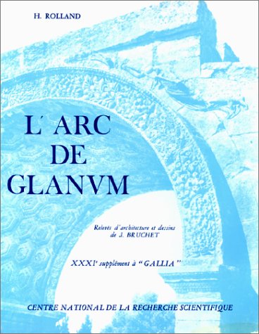 L'Arc de Glanum (Saint-Rémy-de-Provence) (Suppl. à Gallia, 31), 1978, 232 p., ill.