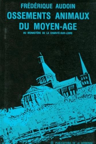 Ossements animaux du Moyen-Age au Monastère de la Charité-sur-Loire, 1987, 168 p.
