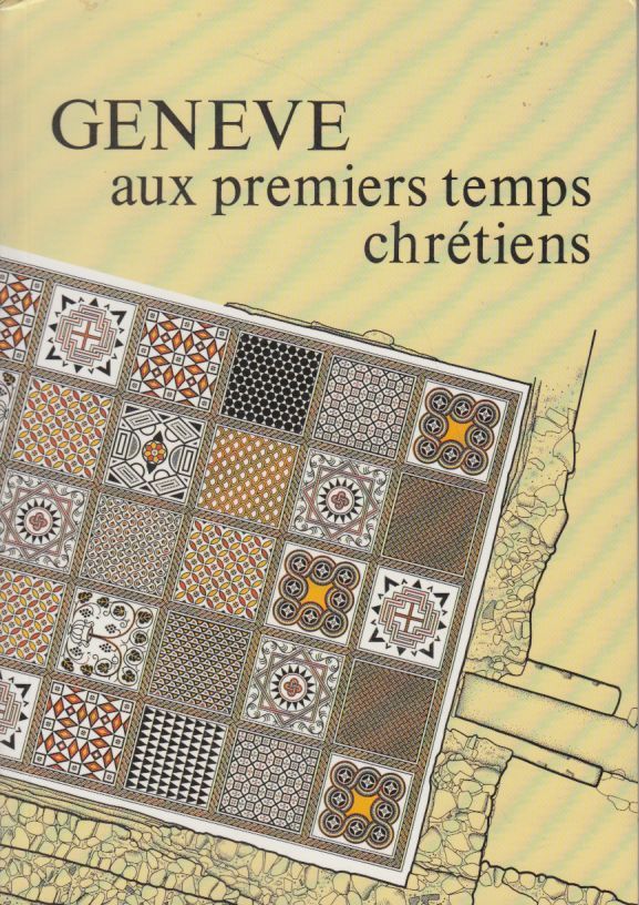 Genève aux premiers temps chrétiens, 1986, 71 p., nbr. ill. 