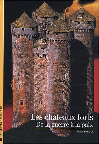 Les Châteaux forts : de la guerre à la paix (Coll. Découvertes), 2008, nvle éd., 160 p., nbr. ill. et ph. n. et bl. et coul.