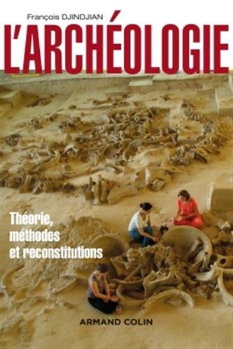 L'archéologie. Théorie, méthodes et reconstitutions, 2017, 2e éd., 624 p.