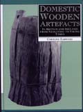 Domestic Wooden Artefacts in Britain and Ireland from Neolithic to Viking Times, 1993, réimp. 2006, 320 p., 136 fig., rel.