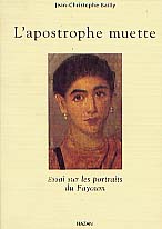 L'Apostrophe muette. Essai sur les portraits du Fayoum, 1998, 160 p., 94 ill. dt 24 coul.