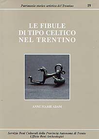 Le Fibule di tipo celtico nel Trentino, 1996, 306 p., 43 fig., 25 pl., rel.