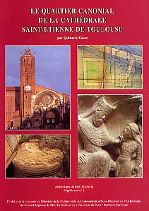 Le Quartier canonial de la cathédrale Saint-Étienne de Toulouse (Archéo. du Midi Méd., Suppl. 2) (préface de L. Pressouyre), 1998, 250 p., 120 ill.