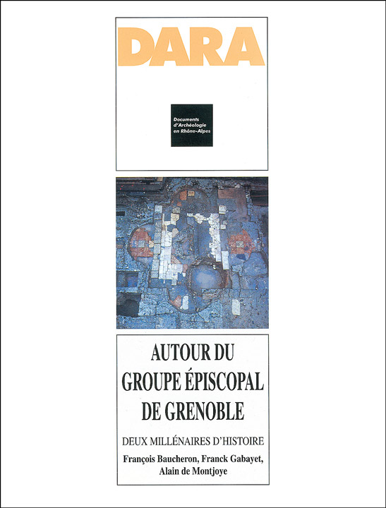 ÉPUISÉ - Autour du groupe épiscopal de Grenoble. Deux millénaires d'histoire (DARA 16), 1998, 336 p., 250 ill., 16 pl. coul.