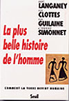 La plus belle histoire de l'homme. Comment la terre devint humaine, 1998, 183 p.