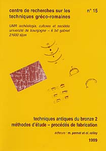 Techniques antiques du bronze 2. Méthodes d'étude - procédé de fabrication, (tome 15, CRTGR), 1999, 80 p., 29 dessins, 19 ph.