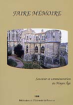 Faire mémoire. Souvenir et commémoration au Moyen Age. Séminaire : Sociétés, idéologies et croyances au Moyen Age, 1999, 368 p., ill.