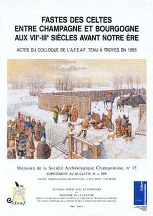 Fastes des Celtes entre Champagne et Bourgogne aux VIIe-IIIe s. av. n. ère (Actes du 19e coll. AFEAF, Troyes 1995), 2000, 560 p., nbr. ill.