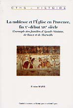 ÉPUISÉ - La noblesse et l'Eglise en Provence, fin Xe-début XIVe siècle. L'exemple des familles d'Agoult-Simiane, de Baux et de Marseille, 2008, 600 p.