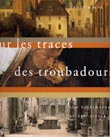 Sur les traces des troubadours. La Haute-Marne et son patrimoine au 19e s., 2002, 168 p., 150 ill., rel.
