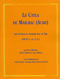 Le Cayla de Mailhac (Aude) : les niveaux du Premier Age du Fer (VIe -Ve s. av. JC), (Monographies d'Archéologie Méditerranéenne MAM 12), 2002, 270 p., nbr. ill., br.